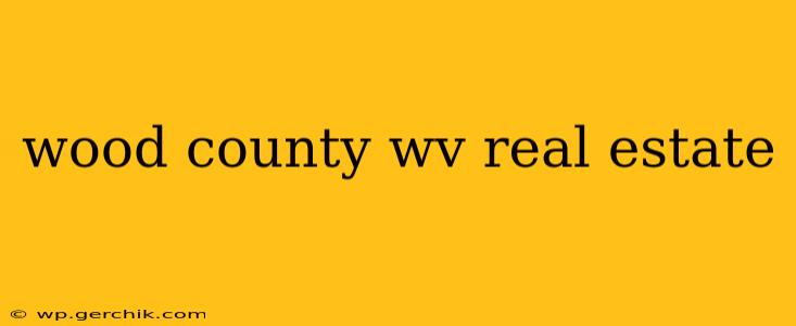 wood county wv real estate