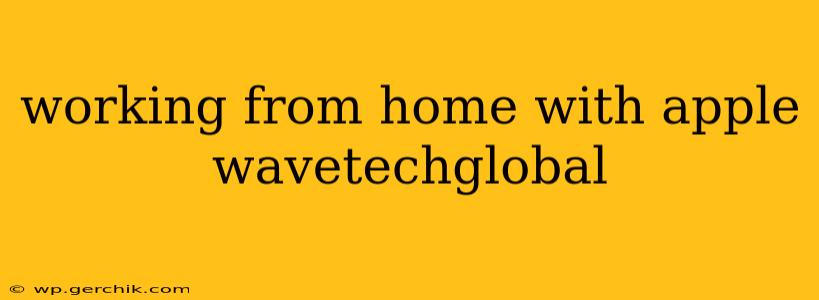 working from home with apple wavetechglobal